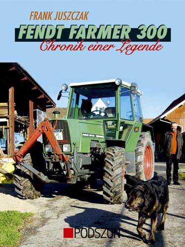 Fendt Farmer 300 –Chronik einer Legende–